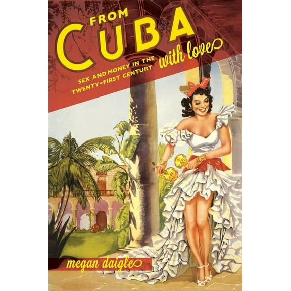 From Cuba with Love : Sex and Money in the Twenty-First Century (Edition 1) (Paperback)