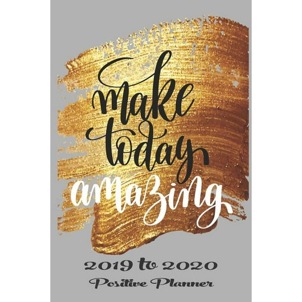 Academic Planner August 19 To July With Inspirational Quotes Make Today Amazing Back To School Student Teacher Calendar Organizer With Class Walmart Com Walmart Com