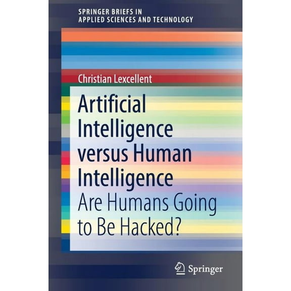 Springerbriefs in Applied Sciences and T Artificial Intelligence Versus Human Intelligence: Are Humans Going to Be Hacked?, (Paperback)