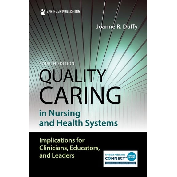 Quality Caring in Nursing and Health Systems: Implications for Clinicians, Educators, and Leaders, (Paperback)