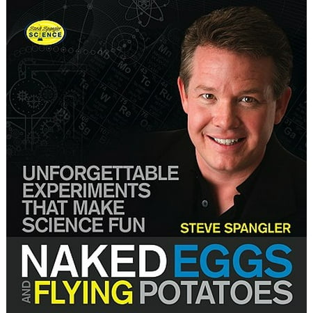 Naked Eggs and Flying Potatoes : Unforgettable Experiments That Make Science (Best Egg Drop Experiment)