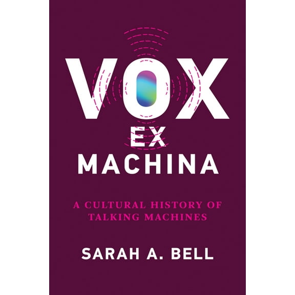 Vox Ex Machina: A Cultural History of Talking Machines, (Paperback)