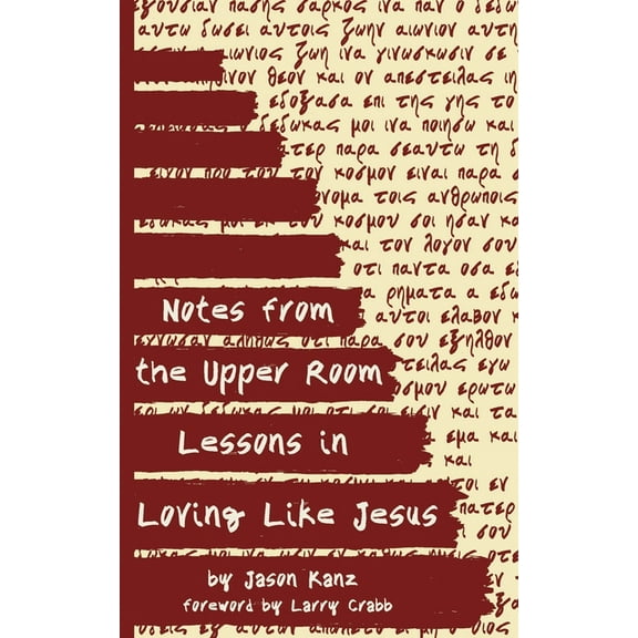 Notes from the Upper Room: Lessons in Loving Like Jesus
