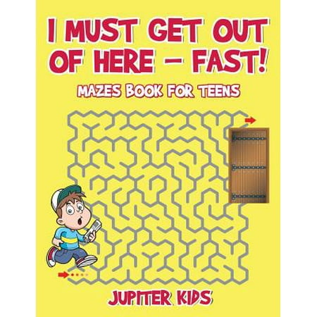 I Must Get Out of Here - Fast! Mazes Book for (Best Way To Get Marijuana Out Of System Fast)