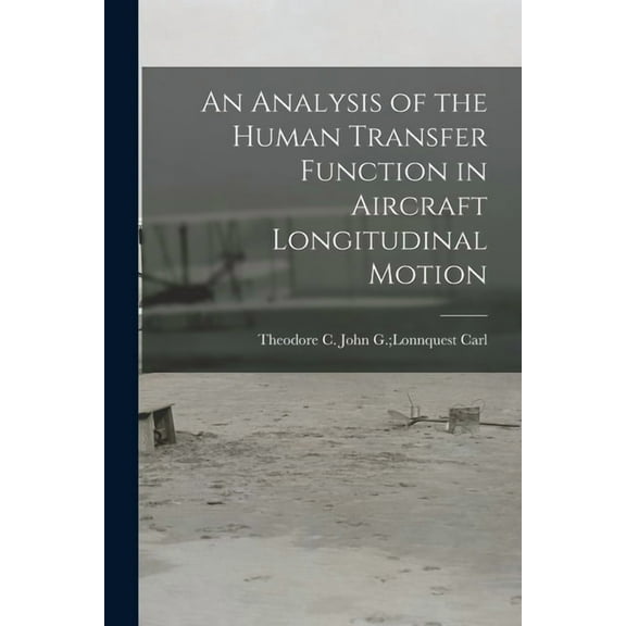 An Analysis of the Human Transfer Function in Aircraft Longitudinal Motion, (Paperback)