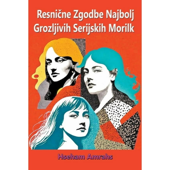 Resnične Zgodbe Najbolj Grozljivih Serijskih Morilk (Paperback)