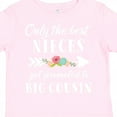 thumbnail image 4 of Inktastic Only the Best Nieces Get Promoted to Big Cousin Boys or Girls Toddler T-Shirt, 4 of 5