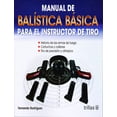 thumbnail image 1 of Manual de balística BASICA para el instructor de tiro EDITORIAL TRILLAS FERNANDO RODRIGUEZ RODRIGUEZ, 1 of 1