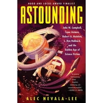 Astounding: John W. Campbell, Isaac Asimov, Robert A. Heinlein, L. Ron Hubbard, and the Golden Age of Science Fiction, (Paperback)