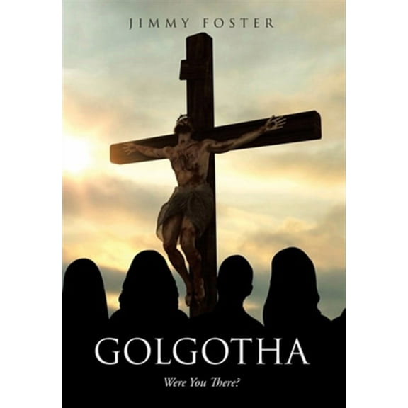 Golgotha: Were You There? (Hardcover)