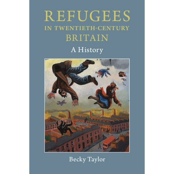 Refugees in Twentieth-Century Britain, (Paperback)