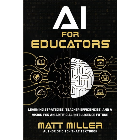 Pre-Owned AI for Educators: Learning Strategies, Teacher Efficiencies, and a Vision for an Artificial Intelligence Future (Paperback) 1956306471 9781956306477