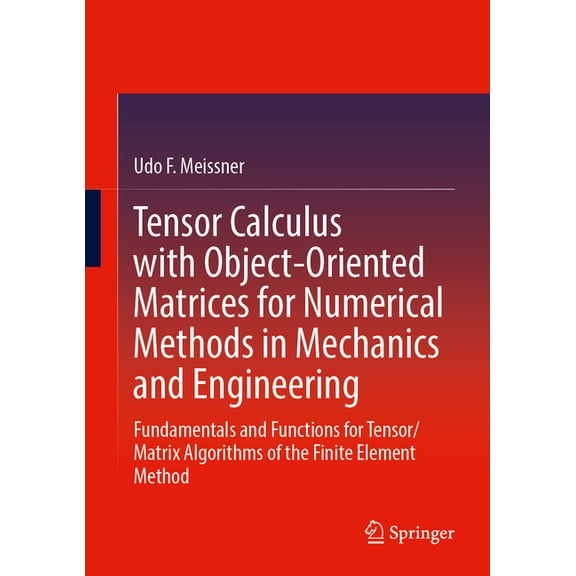 Tensor Calculus with Object-Oriented Matrices for Numerical Methods in Mechanics and Engineering: Fundamentals and Funct, (Hardcover)