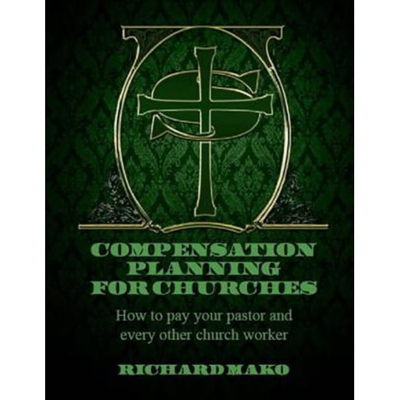 Pre-Owned Compensation Planning for Churches: How To Pay Your Pastor and Every Other Church Worker (Paperback) by Mr. Richard E Mako Jr