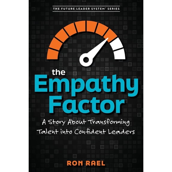 The Empathy Factor: A Story About Transforming Talent Into Confident Leaders, (Paperback)