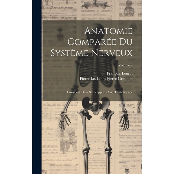 Anatomie Comparée Du Système Nerveux: Considéré Dans Ses Rapports Avec L'intelligence; Volume 2 (Hardcover)