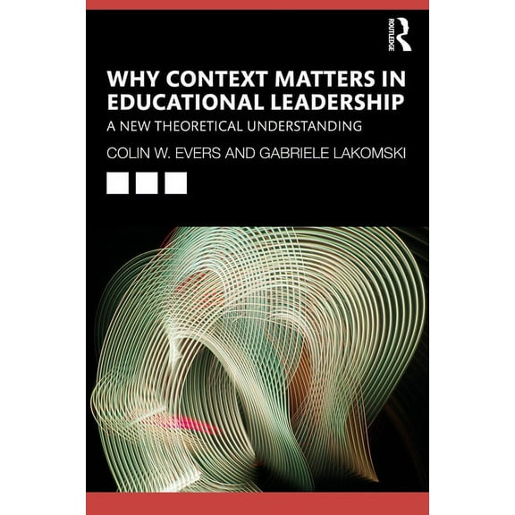 Why Context Matters in Educational Leadership: A New Theoretical Understanding (Paperback)