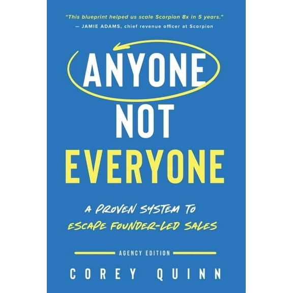 Anyone, Not Everyone: A Proven System To Escape Founder-Led Sales (Hardcover)