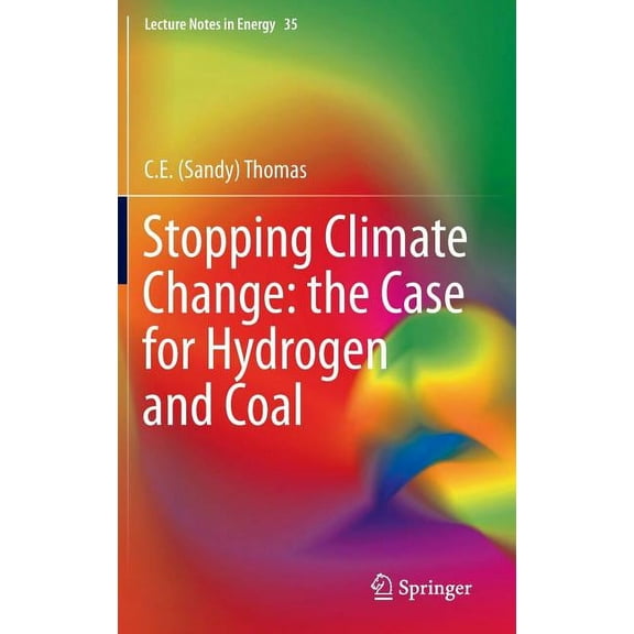 Lecture Notes in Energy Stopping Climate Change: The Case for Hydrogen and Coal, Book 35, (Hardcover)