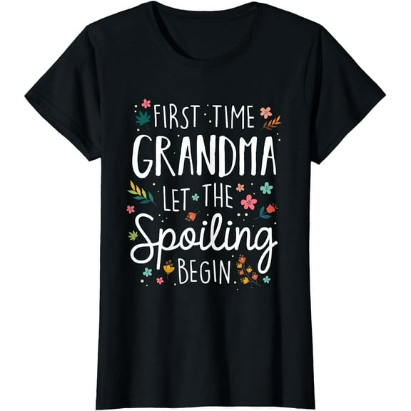 First Time Grandma let the Spoiling Begin - Grandmother T-Shirt