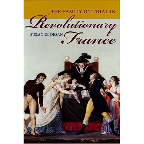 Pre-Owned The Family on Trial in Revolutionary France: Volume 51 (Paperback) 0520248163 9780520248168