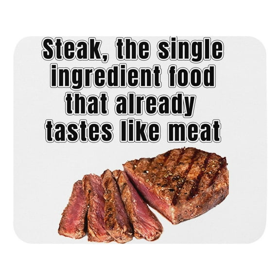 Steak, the single ingredient food that already tastes like meat - Mouse pad