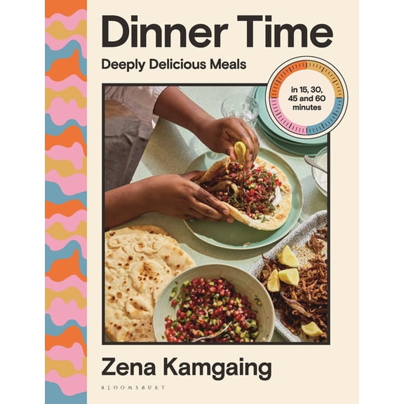 Dinner Time: Deeply Delicious Meals in 15, 30, 45 and 60 Minutes, (Hardcover)