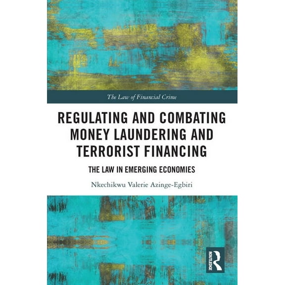 Law of Financial Crime Regulating and Combating Money Laundering and Terrorist Financing: The Law in Emerging Economies, (Paperback)