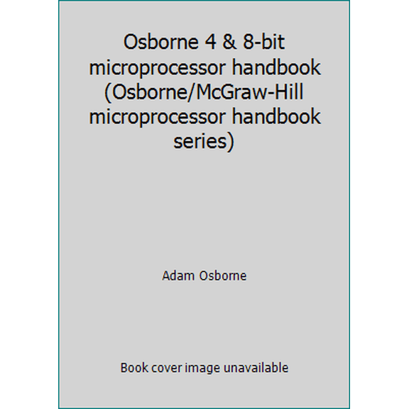 Pre-Owned Osborne 4 & 8-bit microprocessor handbook (Osborne/McGraw-Hill microprocessor handbook series) (Hardcover) 3540717102 9780931988424