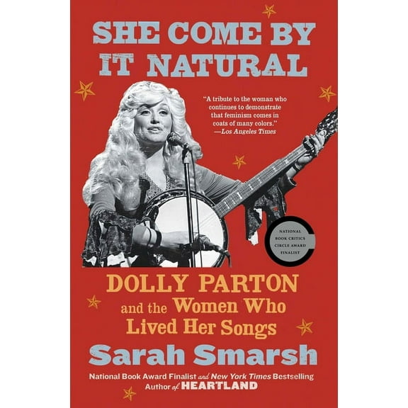 She Come by It Natural: Dolly Parton and the Women Who Lived Her Songs, (Paperback)