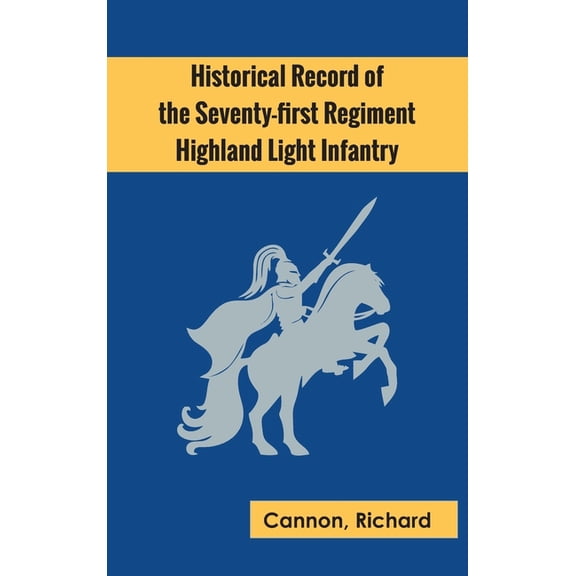 Historical Record of the Seventy-first Regiment, Highland Light Infantry, (Hardcover)