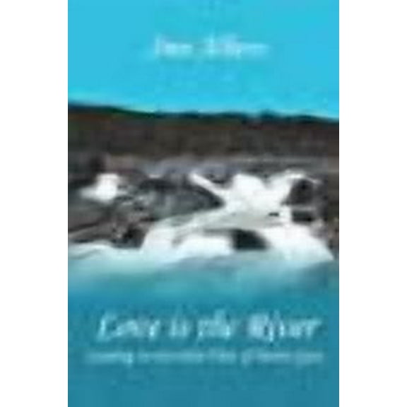 Love is the River: Learning to Live in the Flow of Divine Grace