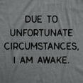 thumbnail image 2 of Mens Due to Unfortunate Circumstances I Am Awake T Shirt Funny Sarcastic Tried Graphic Tee Graphic Tees, 2 of 9