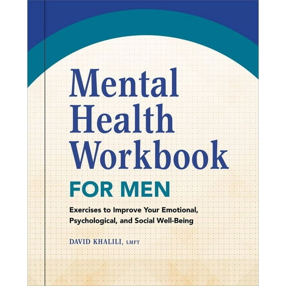 Mental Health Workbook for Men: Exercises to Improve Your Emotional, Psychological, and Social Well-Being, (Paperback)