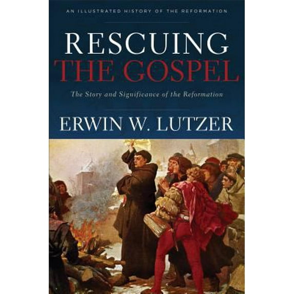 Pre-Owned Rescuing the Gospel: The Story and Significance of the Reformation (Hardcover) 0801017130 9780801017131