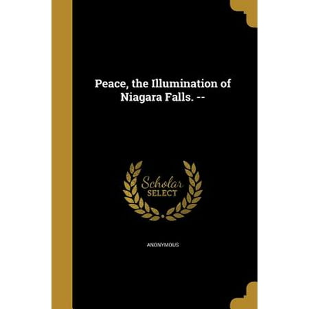 Peace, the Illumination of Niagara Falls. --