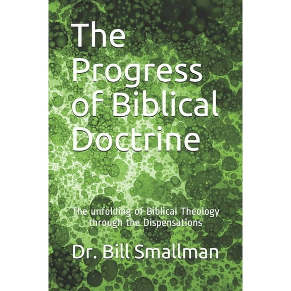The Progress of Biblical Doctrine : The Development of Biblical Theology Through the Dispensations (Paperback)