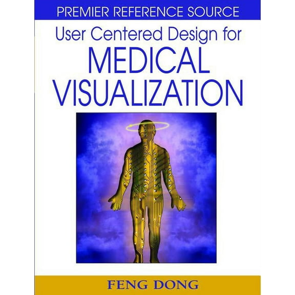 Premier Reference Source: User Centered Design for Medical Visualization (Hardcover)