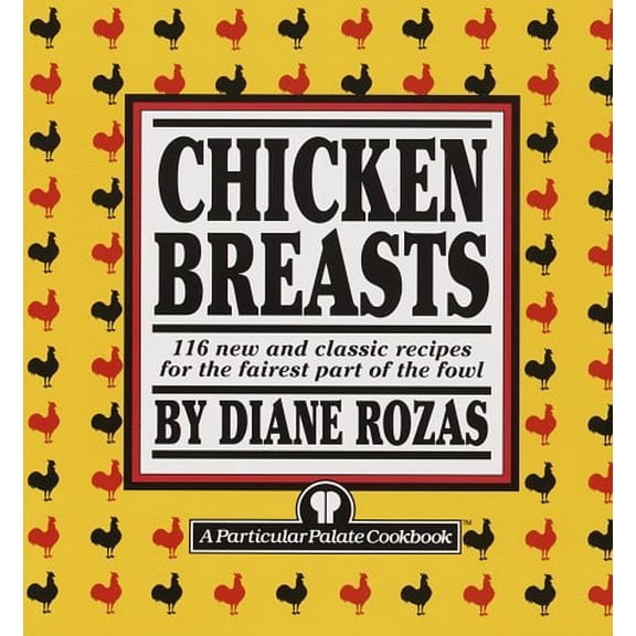 Pre-Owned Chicken Breasts: 116 New and Classic Recipes for the Fairest Part of the Fowl (Paperback) 0517887053 9780517887059
