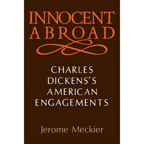Innocent Abroad: Charles Dickens's American Engagements, (Paperback)