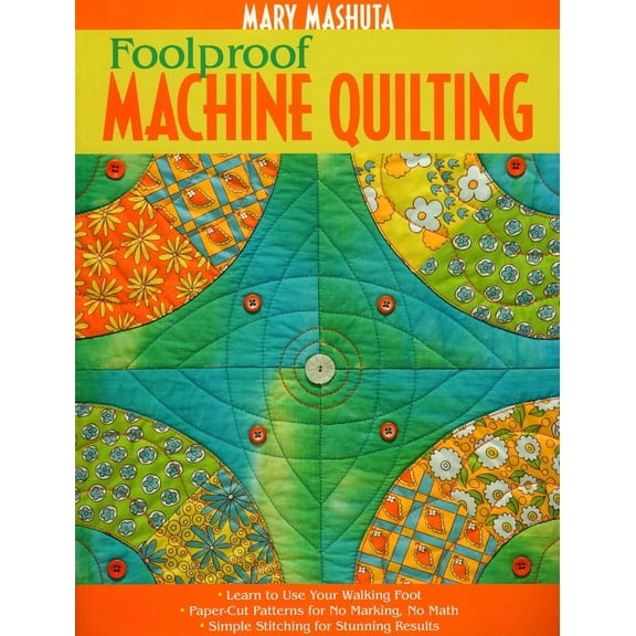 Pre-Owned Foolproof Machine Quilting: Learn to Use Your Walking Foot Paper-Cut Patterns for No Marking, No Math Simple Stitching for Stunning Results (Paperback) 1571205098 9781571205094