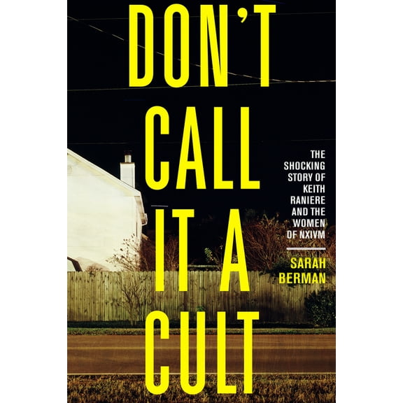 Pre-Owned Don't Call It a Cult: The Shocking Story of Keith Raniere and the Women of Nxivm (Paperback) 1586422758 9781586422752