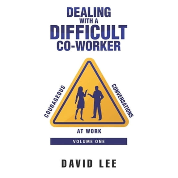 Pre-Owned Courageous Conversations at Work: Dealing with a Difficult Co-Worker (Paperback)