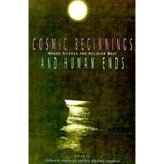 Pre-Owned The Cosmic Beginnings and Human Ends: Where Science and Religion Meet (Hardcover) by Clifford N Matthews, Roy A Varghese