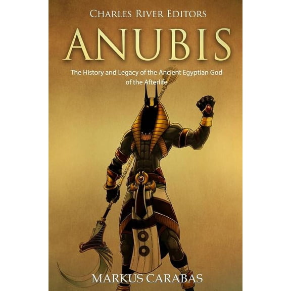 Anubis: The History and Legacy of the Ancient Egyptian God of the Afterlife (Paperback)