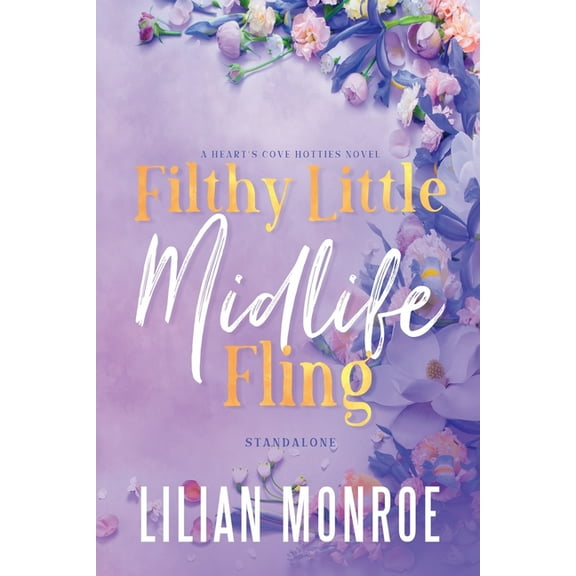 Heart's Cove Hotties Filthy Little Midlife Fling: A Neighbors to Lovers Romance, (Paperback)