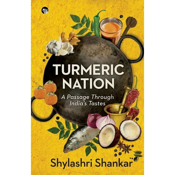 Turmeric Nation: A Passage Through India's Tastes, (Paperback)