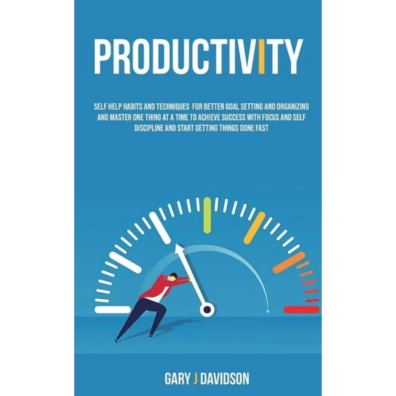 Productivity: Self Help Habits and Techniques for Better Goal Setting and Organizing and Master One Thing at a Time to A, (Paperback)