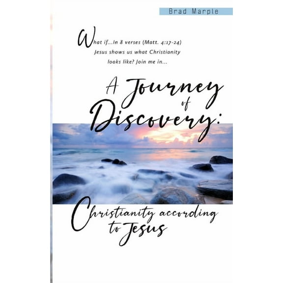 A Journey of Discovery: : Christianity According to Jesus (Paperback) by Maurice I Jones, Marcus Triplett, Brad Marple