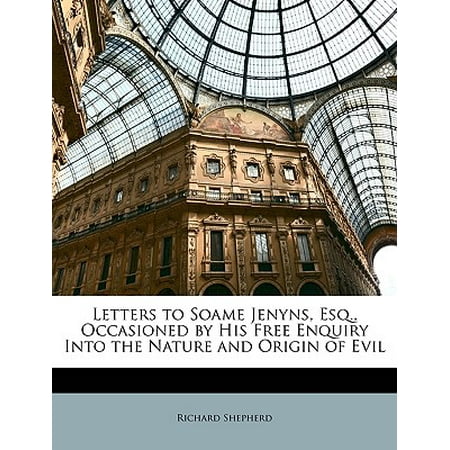 Letters to Soame Jenyns, Esq., Occasioned by His Free Enquiry Into the Nature and Origin of Evil -  Richard Shepherd